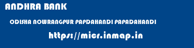 ANDHRA BANK  ODISHA NOWRANGPUR PAPDAHANDI PAPADAHANDI  micr code